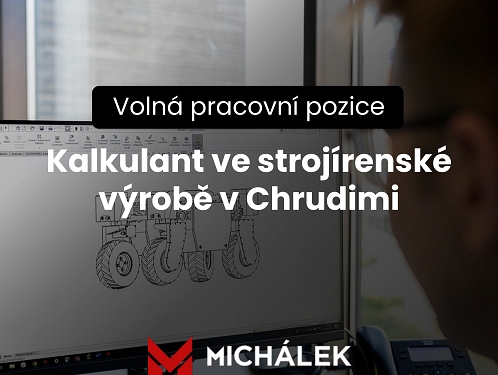 NABÍDKA PRÁCE: Kalkulant ve strojírenské společnosti MICHÁLEK s.r.o.