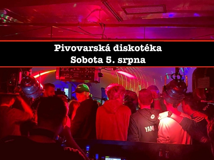 Pivovarská diskotéka / Sobota 5. srpna od 22:00