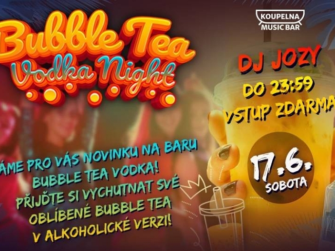 Bubble Tea Vodka Night / do 23:59 vstup ZDARMA / Sobota 17. června
